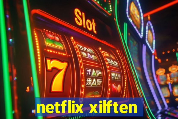 netflix xilften